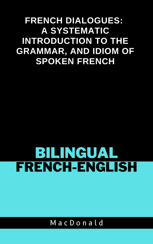 French dialogues, a systematic introduction to the grammar, and idiom of spoken French by MacDonald [Paperback]