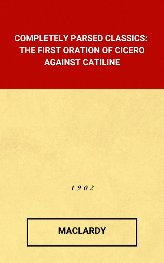 The First Oration of Cicero against Catiline: Completely Parsed Classics [Latin-English Interlinear] (Hardcover)