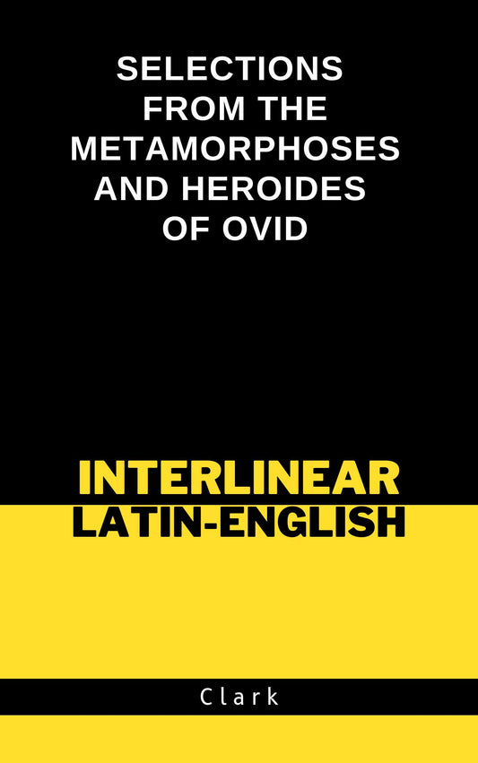 Selections from the Metamorphoses and Heroides of Ovid (with Interlinear English Translation) [Hardcover]