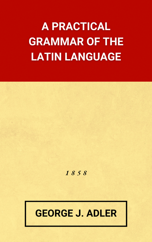 A Practical Grammar of the Latin Language by George Adler [Hardcover]